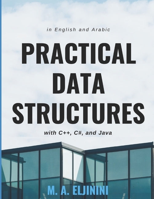 Practical Data Structures with C++, C#, and Java: in English and Arabic by Eljinini, M. a.