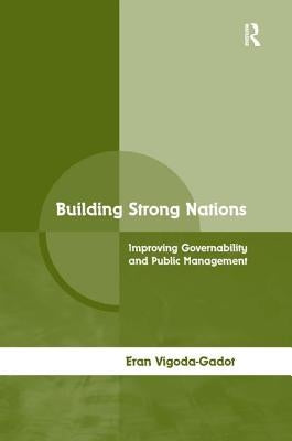 Building Strong Nations: Improving Governability and Public Management by Vigoda-Gadot, Eran