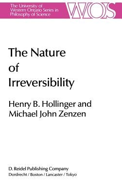 The Nature of Irreversibility: A Study of Its Dynamics and Physical Origins by Hollinger, H. B.