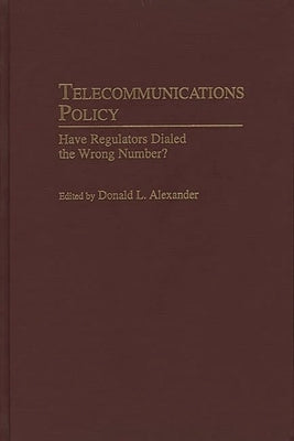 Telecommunications Policy: Have Regulators Dialed the Wrong Number? by Unknown