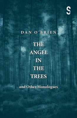 The Angel in the Trees and Other Monologues by O'Brien, Dan