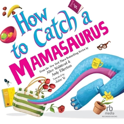 How to Catch a Mamasaurus by Walstead, Alice