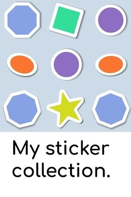 My sticker collection: A book to keep your sticker collection in! by Lawrence, J. E.