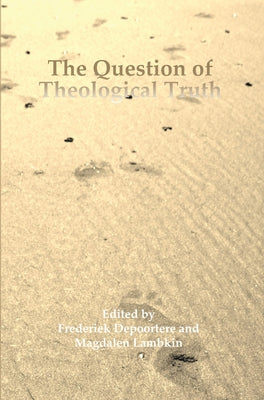 The Question of Theological Truth: Philosophical and Interreligious Perspectives by Depoortere, Frederiek