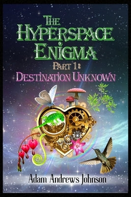 The Hyperspace Enigma - Part 1: Destination Unknown by Johnson, Adam Andrews