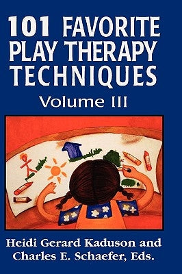 101 Favorite Play Therapy Techniques, Volume 3 by Kaduson, Heidi