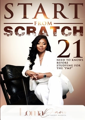 Start from Scratch: 21 Need To Knows Before Studying For The "PMP" by Davis, Lorna