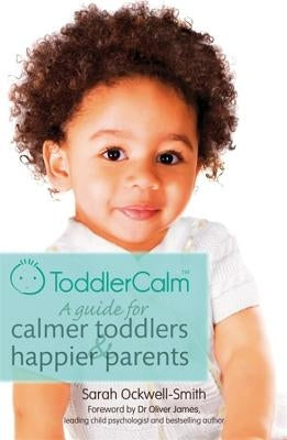 Toddlercalm: A Guide for Calmer Toddlers and Happier Parents by Ockwell-Smith, Sarah