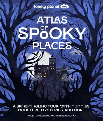 Lonely Planet Kids Atlas of Spooky Places by Lonely Planet