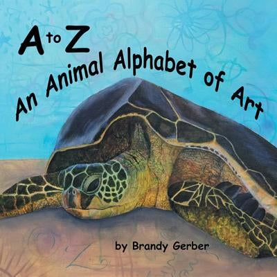 A to Z, An Animal Alphabet of Art by Gerber, Brandy N.