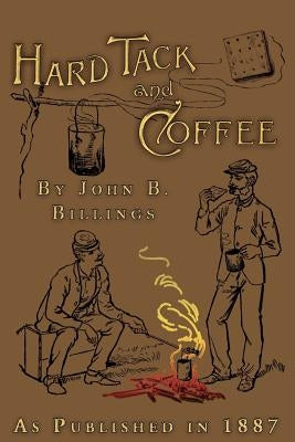 Hard Tack and Coffee by Billings, John B.