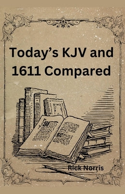 Today's KJV and 1611 Compared by Norris, Rick