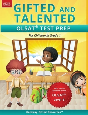 Gifted and Talented OLSAT Test Prep Grade 1: Gifted Test Prep Book for the OLSAT Level B; Workbook for Children in Grade 1 by Resources, Gateway Gifted