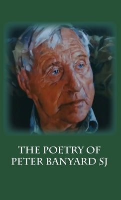 The Poetry of Peter Banyard SJ by Banyard, Peter
