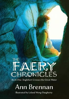 The Faery Chronicles: Book One: Anglebert Crosses the Great Water by Brennan, Ann