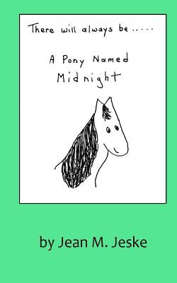 There Will Always Be A Pony Named Midnight by Jeske, Jean M.