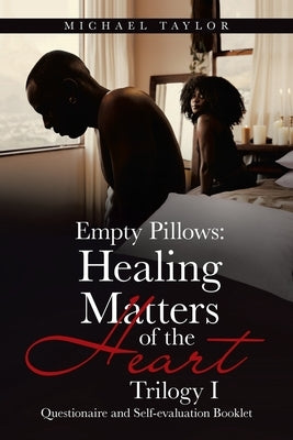 Empty Pillows: Healing Matters of the Heart, Trilogy I: Questionaire and Self-Evaluation Booklet by Taylor, Michael