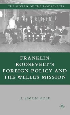 Franklin Roosevelt's Foreign Policy and the Welles Mission by Rofe, J.