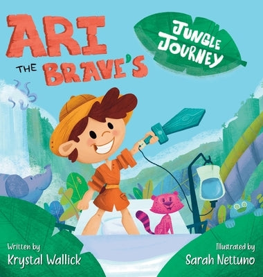 Ari the Brave's Jungle Journey by Wallick, Krystal