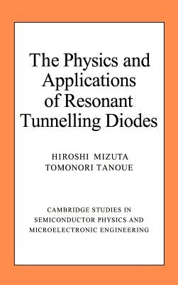 The Physics and Applications of Resonant Tunnelling Diodes by Mizuta, Hiroshi