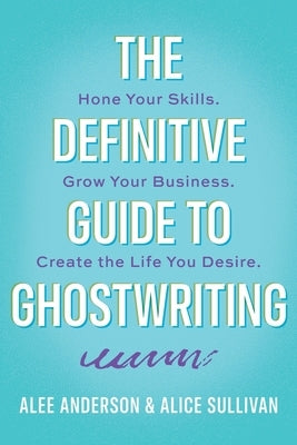 The Definitive Guide to Ghostwriting by Sullivan, Alice