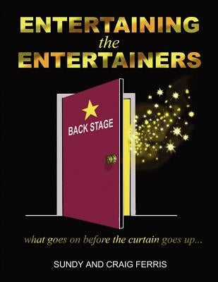 Entertaining the Entertainers: What Goes On Before the Curtain Goes Up by Garland-Ferris, Sundy