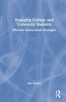 Engaging College and University Students: Effective Instructional Strategies by Badley, Ken