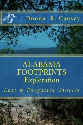 ALABAMA FOOTPRINTS Exploration: Lost & Forgotten Stories by Causey, Donna R.