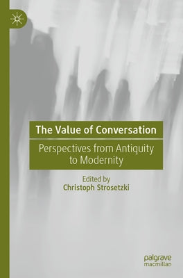 The Value of Conversation: Perspectives from Antiquity to Modernity by Strosetzki, Christoph