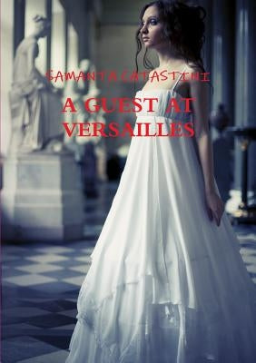 A Guest at Versailles by Catastini, Samanta