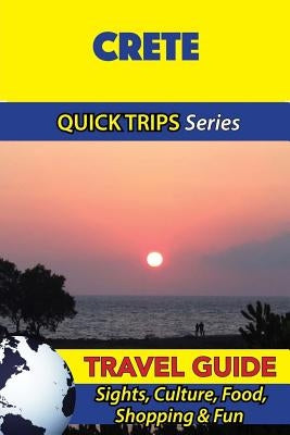 Crete Travel Guide (Quick Trips Series): Sights, Culture, Food, Shopping & Fun by Stone, Raymond