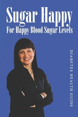 Sugar Happy: For Happy Blood Sugar Levels by Al-Samarrie, Nadia