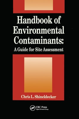 Handbook of Environmental Contaminants: A Guide for Site Assessment by Shineldecker, Chris