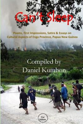 Can't Sleep: Poems, Impressions & Essays From Enga Province Papua New Guinea by Kumbon, Daniel