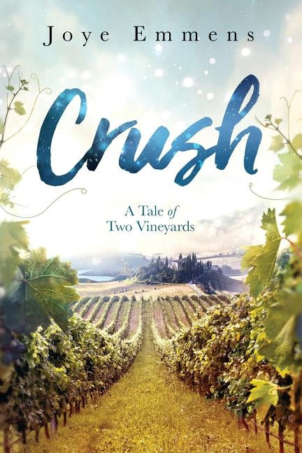 Crush: A Tale of Two Vineyards by Emmens, Joye E.