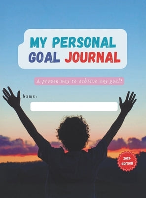 My Personal Goal Journal: A proven way to achieve any goal! by Aditya Sriram Mattaparthi
