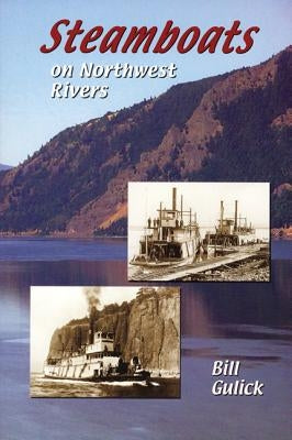 Steamboats on Northwest Rivers by Gulick, Bill