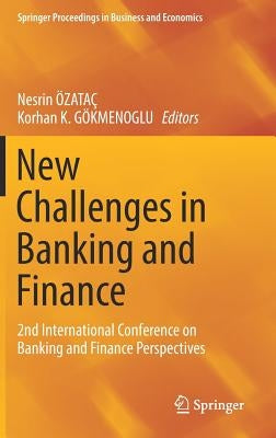 New Challenges in Banking and Finance: 2nd International Conference on Banking and Finance Perspectives by Özataç, Nesrin