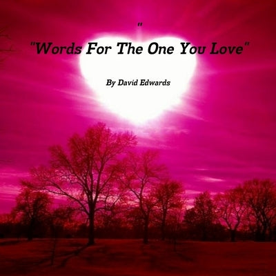 Words For The One You Love by Edwards, David