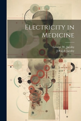 Electricity in Medicine by Jacoby, George W.