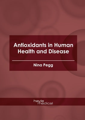 Antioxidants in Human Health and Disease by Pegg, Nina