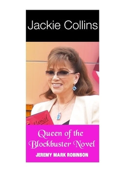 Jackie Collins: Queen of the Blockbuster Novel by Robinson, Jeremy Mark