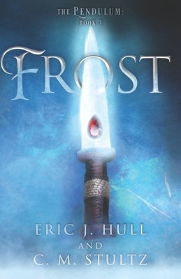 Frost: The Pendulum: Book Three by C. M. Stultz, Eric J. Hull and