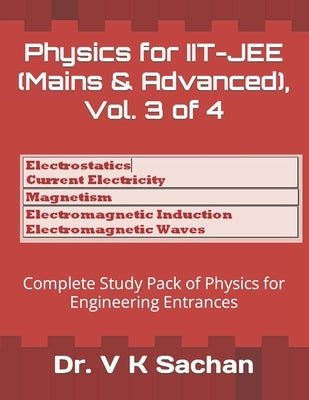 Physics for IIT-JEE (Mains & Advanced), Vol. 3 of 4: Complete Study Pack of Physics for Engineering Entrances by Sachan, V. K.