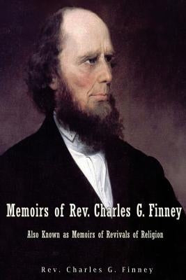 Memoirs of Rev. Charles G. Finney Also Known as Memoirs of Revivals of Religion by Finney, Charles G.