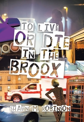 To Live or Die in the Broox by Robinson, Shawn M.