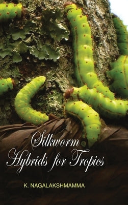 Silkworm Hybrids for Tropics by Nagalakshmamma