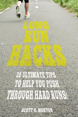 Long Run Hacks: 20 Ultimate Tips to Help You Push Through Hard Runs! by Zufelt, Megan