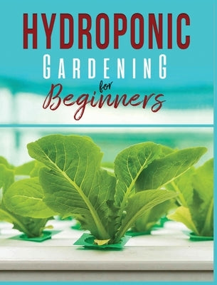 Hydroponic Gardening: A Comprehensive Beginner's Guide to Growing Healthy Herbs, Fruits Vegetables, Microgreens and Plants by Jennings, Carl