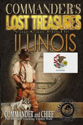 Commander's Lost Treasures You Can Find In Illinois: Follow the Clues and Find Your Fortunes! by Pulitzer, Jovan Hutton